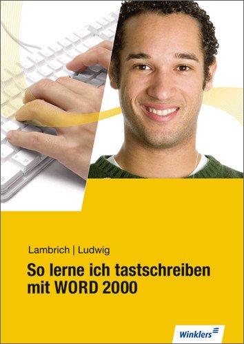 So lerne ich tastschreiben mit WORD 2000: Schülerbuch, 5., überarbeitete Auflage, 2010