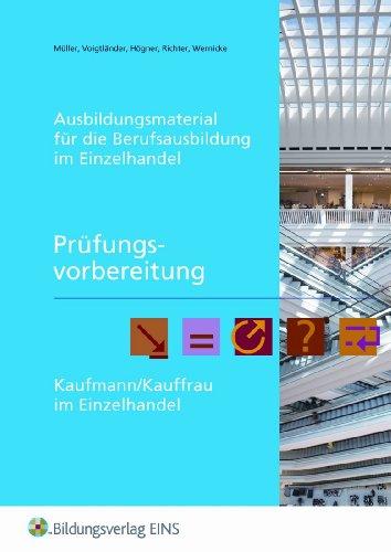 Prüfungsvorbereitung Kaufmann/Kauffrau im Einzelhandel: Ausbildungsmaterial für die Berufsausbildung im Einzelhandel Arbeitsheft