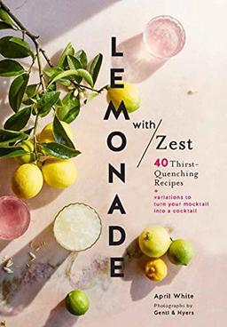 Lemonade with Zest: 40 Thirst-Quenching Recipes (Drink Recipes, Quirky Cookbooks)