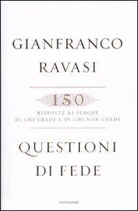 Questioni di fede. 150 risposte ai perché di chi crede e di chi non crede