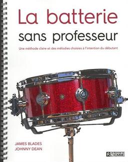 La batterie sans professeur : Une méthode claire et des mélodies choisies à l'intention du débutant