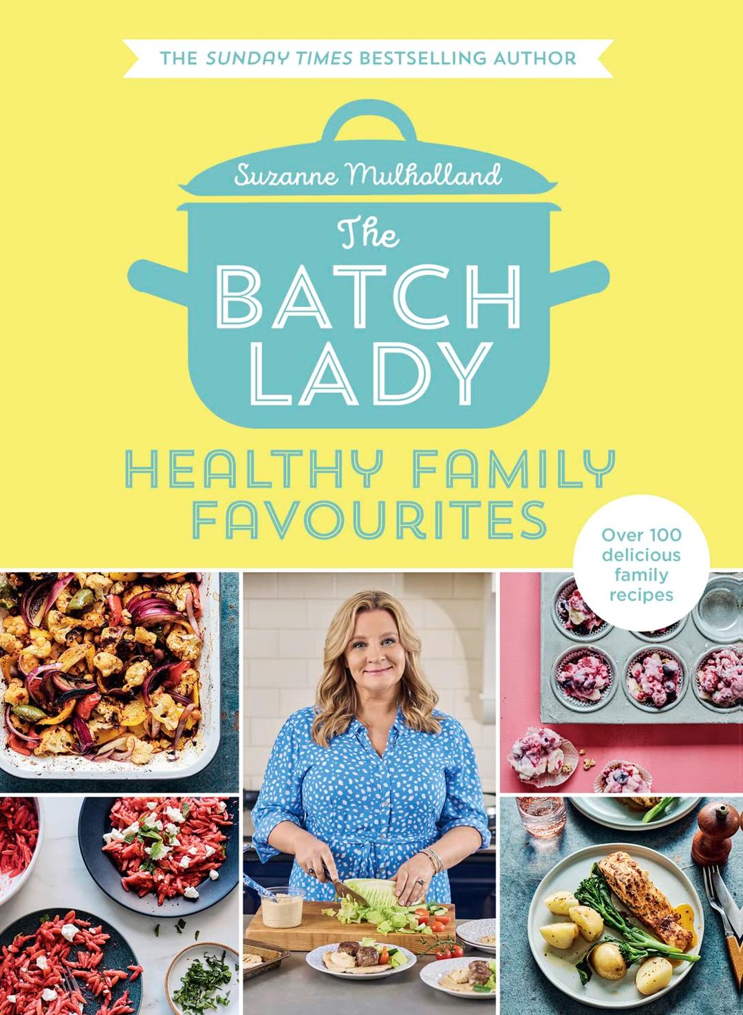 The Batch Lady: Healthy Family Favourites: Over 100 simple, delicious recipes for the whole family from the Sunday Times best-selling author and batch-cooking sensation