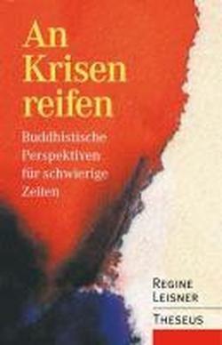 An Krisen reifen: Buddhistische Perspektiven für schwierige Zeiten