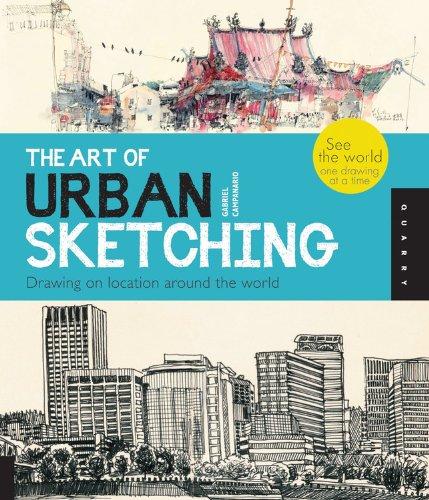 The Art of Urban Sketching Drawing on Location around the World