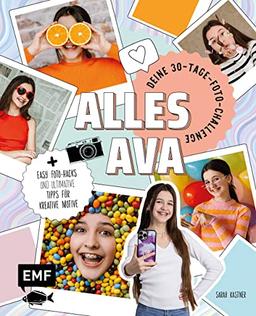 Alles Ava – Deine 30-Tage-Foto-Challenge: Mit easy Foto-Hacks und den ultimativen Tipps für kreative Motive: spannende Licht- und Spiegeleffekte, ... DIY-Farbfilter, Retrowand, Fotobox und mehr