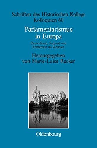 Parlamentarismus in Europa: Deutschland, England und Frankreich im Vergleich (Schriften des Historischen Kollegs, Band 60)