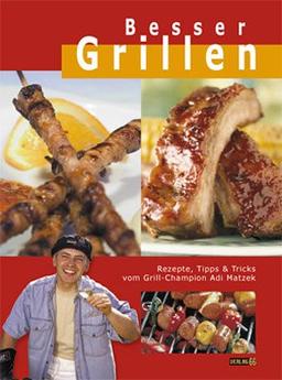 Besser Grillen. Rezepte, Tipps & Tricks von Grill-Champion