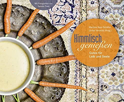 Himmlisch genießen: Gutes für Leib und Seele: Kochbuch mit 30 Rezepten, die von Bibelzitaten inspiriert wurden. Originelle christliche Geschenkidee für Gensussmenschen!