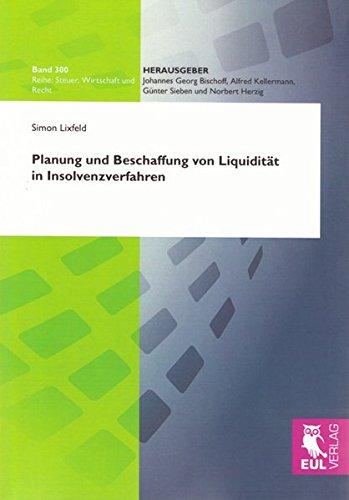 Planung und Beschaffung von Liquidität in Insolvenzverfahren (Steuer, Wirtschaft und Recht)