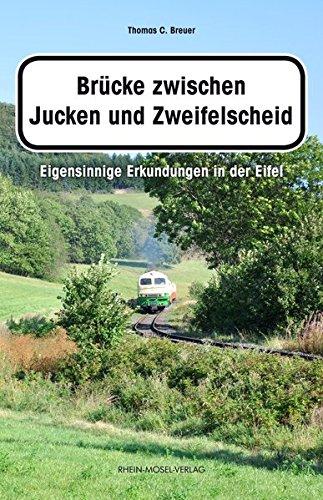 Brücke zwischen Jucken und Zweifelscheid: Eigensinnige Erkundungen in der Eifel