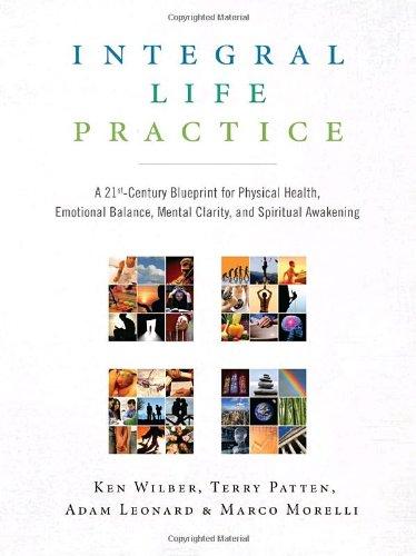 Integral Life Practice: A 21st-Century Blueprint for Physical Health, Emotional Balance, Mental Clarity, and Spiritual Awakening