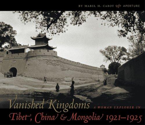 Vanished Kingdoms: A Woman Explorer in Tibet, China and Mongolia 1921-1925