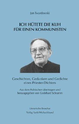 Ich hütete die Kuh für einen Kommunisten: Geschichten, Gedanken und Gedichte eines Priester-Dichters