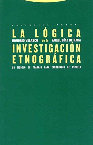 La lógica de la investigación etnográfica : un modelo de trabajo para etnógrafos de la escuela (Estructuras y Procesos. Antropología)