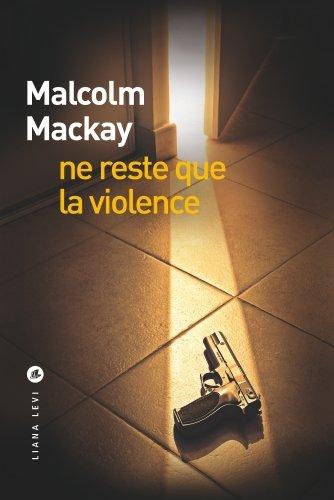 Trilogie de Glasgow. Vol. 3. Ne reste que la violence