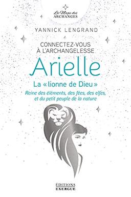 Connectez-vous à l'archangelesse Arielle, la lionne de Dieu : reine des éléments, des fées, des elfes, et du petit peuple de la nature