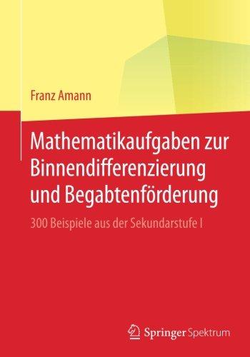 Mathematikaufgaben zur Binnendifferenzierung und Begabtenförderung: 300 Beispiele aus der Sekundarstufe I