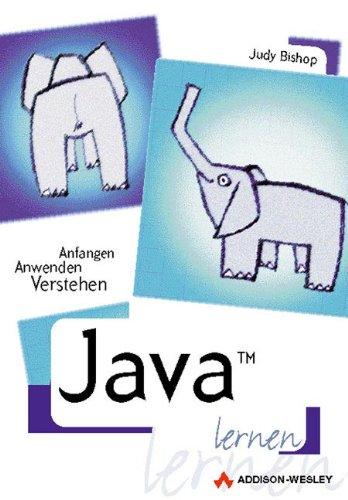 Java lernen . Anfangen, anwenden, verstehen