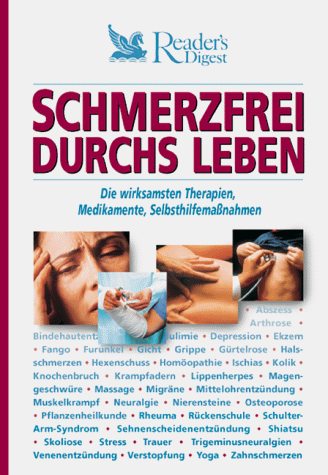 Schmerzfrei durchs Leben. Die wirksamsten Therapien, Medikamente, Selbsthilfemaßnahmen