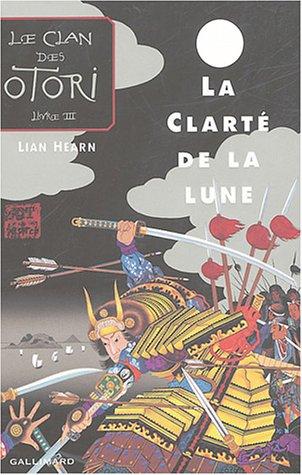 Le clan des Otori. Vol. 3. La clarté de la lune