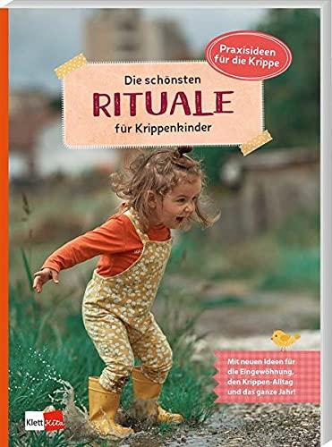 Die schönsten Rituale für Krippenkinder (Praxisideen für die Krippe)