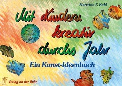 Mit Kindern kreativ durchs Jahr: Ein Kunst-Ideenbuch