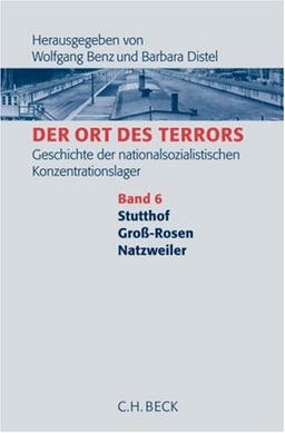 Der Ort des Terrors. Geschichte der nationalsozialistischen Konzentrationslager  Bd. 6: Natzweiler, Groß-Rosen, Stutthof