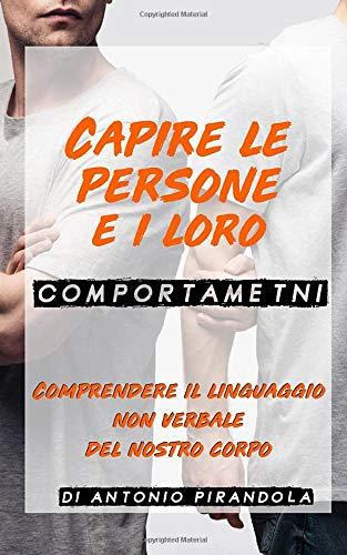 Capire le persone e i loro comportamenti: Comprendere il linguaggio non verbale del nostro corpo