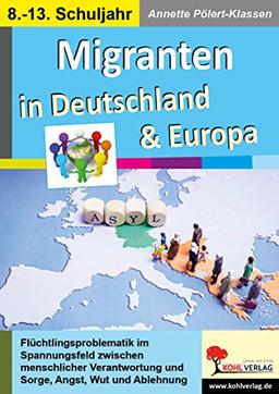 Migranten in Deutschland & Europa: ... im Spannungsfeld zwischen menschlicher Verantwortung & Sorge, Angst, Wut und Ablehnung