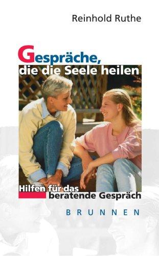 Gespräche, die die Seele heilen. Hilfen für das beratende Gespräch