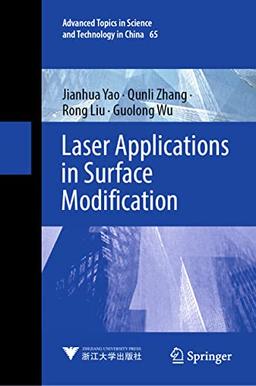 Laser Applications in Surface Modification (Advanced Topics in Science and Technology in China, 65, Band 65)