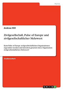 Zivilgesellschaft, Pulse of Europe und zivilgesellschaftlicher Mehrwert: Kann Pulse of Europe zivilgesellschaftlichen Organisationen zugeordnet werden ... zivilgesellschaftlichen Mehrwert?