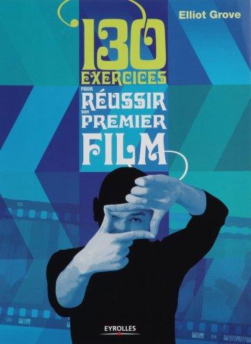 130 exercices pour réussir son premier film