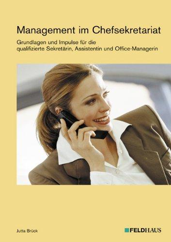 Management im Chefsekretariat: Grundlagen und Impulse für die qualifizierte Sekretärin, Assistentin und Office-Managerin