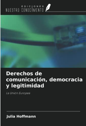 Derechos de comunicación, democracia y legitimidad: La Unión Europea