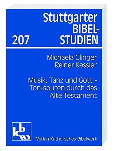 Musik, Tanz und Gott: Tonspuren durch das Alte Testament (Stuttgarter Bibelstudien (SBS))