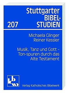 Musik, Tanz und Gott: Tonspuren durch das Alte Testament (Stuttgarter Bibelstudien (SBS))