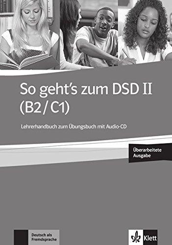 So geht's zum DSD II (B2-C1) : Lehrerhandbuch zum Ubungsbuch mit Audio-CD : Deutsch als Fremdsprache