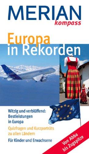 Europa in Rekorden: Witzig und verblüffend: Bestleistungen in Europa. Quizfragen und Kurzporträts zu allen Ländern. Für Kinder und Erwachsene. Von Abba bis Zugspitze