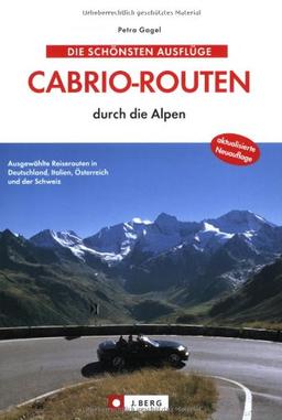 Die schönsten Ausflüge. Cabrio-Routen durch die Alpen: Ausgewählte Reiserouten in Deutschland, Italien, Österreich und der Schweiz