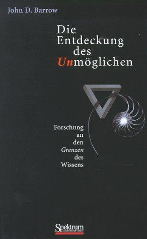 Die Entdeckung des Unmöglichen: Forschung an den Grenzen des Wissens