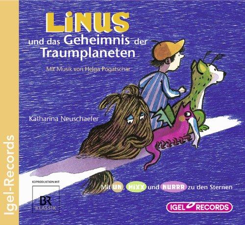 Linus und das Geheimnis der Traumplaneten. Mit Un, Hixx und Nurrr zu den Sternen: Mit Musik von Helga Pogatschar