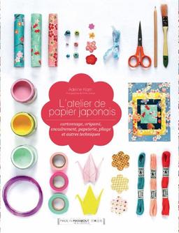 L'atelier de papier japonais : cartonnage, origami, encadrement, papeterie, pliage et autres techniques