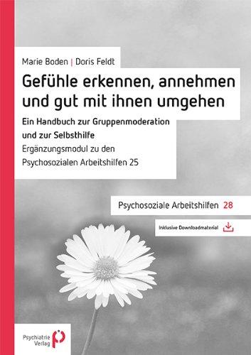 Gefühle erkennen, annehmen und mit ihnen gut umgehen: Ein Handbuch zur Gruppenmoderation und zur Selbsthilfe