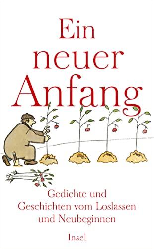 Ein neuer Anfang: Gedichte und Geschichten vom Loslassen und Neuginnen (insel taschenbuch)