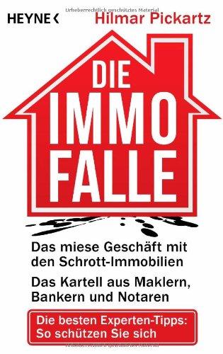 Die Immo-Falle: Das miese Geschäft mit den Schrott-Immobilien                           Das Kartell aus Maklern, Bankern und Notaren ... besten Experten-Tipps: So schützen Sie sich