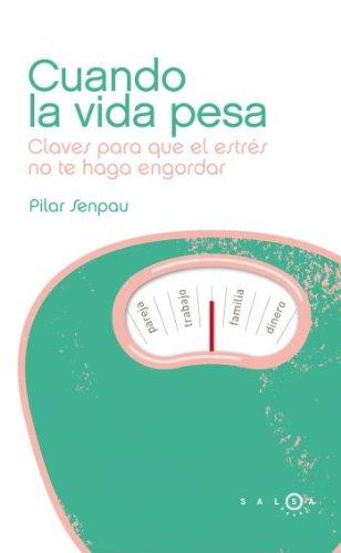 Cuando la vida pesa : claves para que el estrés no te haga engordar (SALSA)