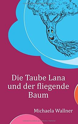 Die Taube Lana und der fliegende Baum: Eine Parabel für Kinder und für Erwachsene