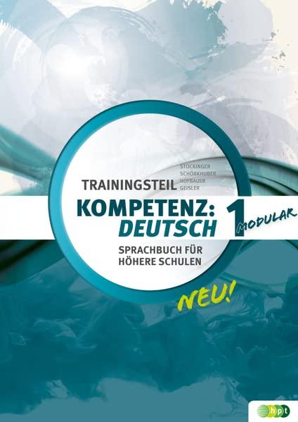 KOMPETENZ:DEUTSCH – modular. Sprachbuch für höhere Schulen. Trainingsteil 1