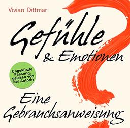 Gefühle & Emotionen - Eine Gebrauchsanweisung: Wie emotionale Intelligenz entsteht